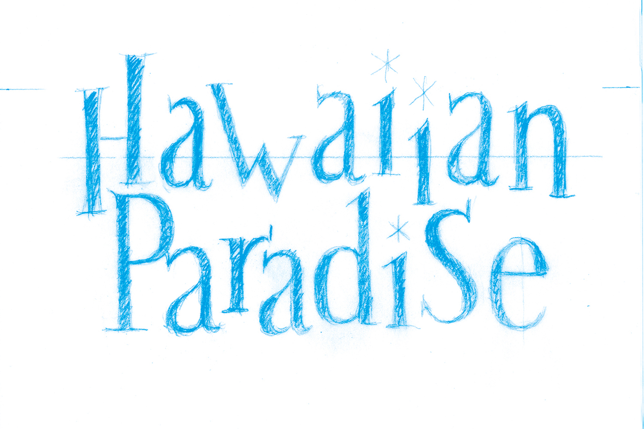 Lettering the "Hawaiian Paradise" logo, rough sketch...